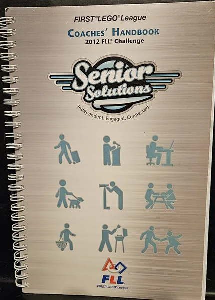 FIRST LEGO League Coaches' Handbook - 2012 FLL Challenge - Senior Solutions