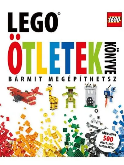 LEGO Ötletek Könyve: Bármit Megépíthetsz (Hardcover) (Hungarian Edition)