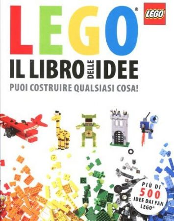 LEGO: Il libro delle idee: Puoi costruire qualsiasi cosa! (Hardcover) (Italian Edition)