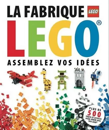 La fabrique LEGO - Assemblez vos idées (978-2364800571)