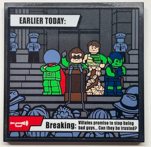 Tile 6 x 6 with Bottom Tubes, Textured Surface with 'EARLIER TODAY:', 'Breaking: Villains promise to stop being bad guys... Can they be trusted?' and Minifigures Pattern (Sticker) - Set 76178