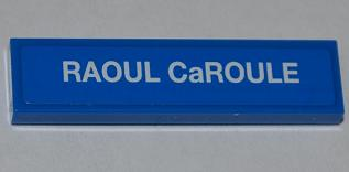 Tile 1 x 4 with 'RAOUL CaROULE' Pattern (Sticker) - Set 9485