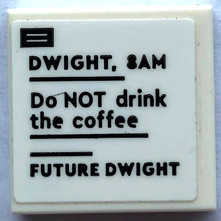 Tile 2 x 2 with Black 'DWIGHT, 8AM', 'Do NOT drink the coffee' and 'FUTURE DWIGHT' Pattern (Sticker) - Set 21336